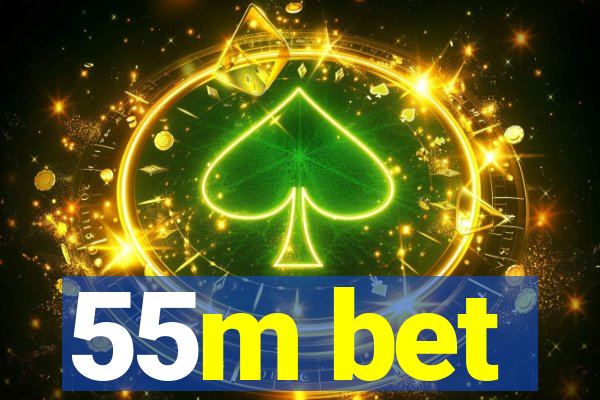 55m bet